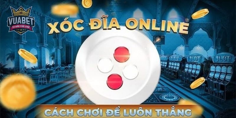 Bí kíp chơi Xóc Đĩa thắng đậm